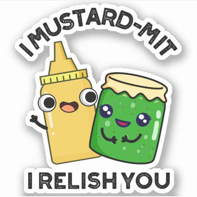 I Mustard-mit I Relish You Funny Condiment Pun  (Front)