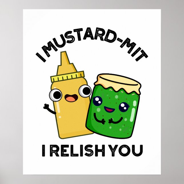 I Mustard-mit I Relish You Funny Condiment Pun  Poster (Front)