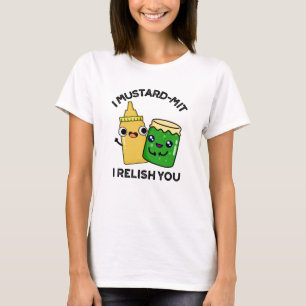 I Mustard-mit I Relish You Funny Condiment Pun T-Shirt