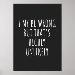 i my be wrong but that's highly unlikely poster