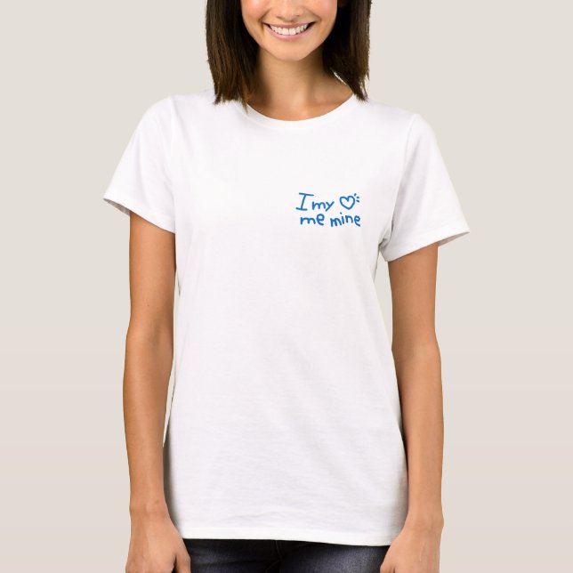 I my me mine T-Shirt (Front)