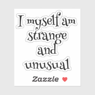  I myself am strange and unusual