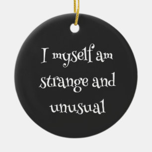  I myself am strange and unusual Ceramic Ornament