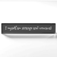 I myself am strange and unusual