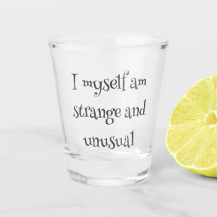  I myself am strange and unusual Shot Glass