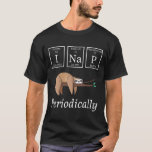 I Na P Periodically Funny Science Sloth Lover T-Shirt<br><div class="desc">I Na P Periodically Funny Science Sloth Lover</div>