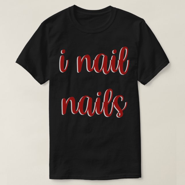 I Nail Nails Technician Beautiful Salon Women Busi T-Shirt (Design Front)