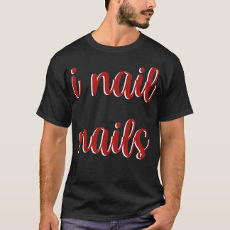 I Nail Nails Technician Beautiful Salon Women Busi T-Shirt