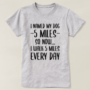 I Named My Dog Funny T-Shirt