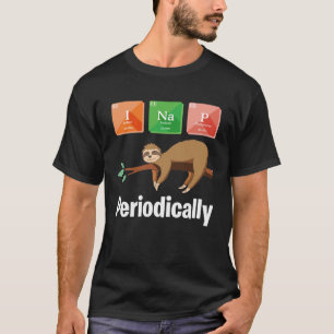 I nap Periodically Scientists Sloth T-Shirt
