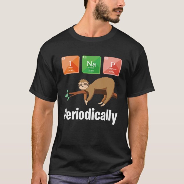 I nap Periodically  Scientists  Sloth T-Shirt (Front)