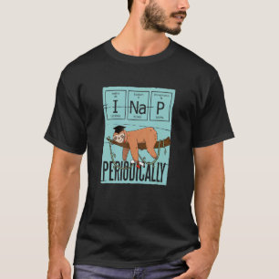 I Nap Periodically Sloth Chemician Saying T-Shirt