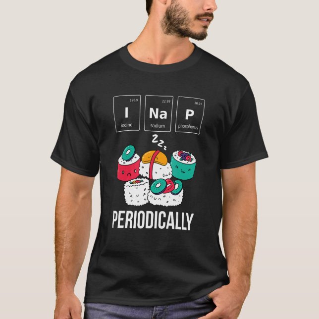 I Nap Periodically U2013 Chopsticks Sushi Food Che T-Shirt (Front)