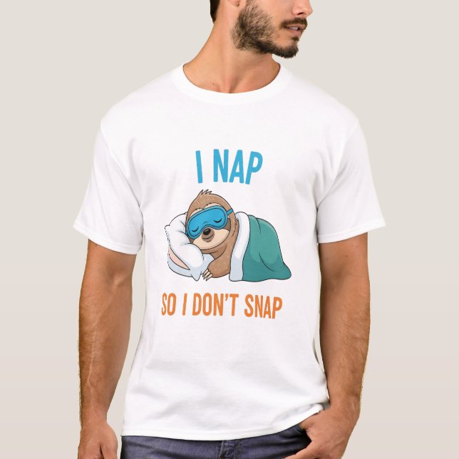 I Nap so I Don't Snap Funny Sloth T-Shirt (Front)