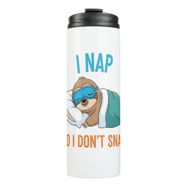 I Nap so I Don't Snap Funny Sloth Thermal Tumbler (Front)