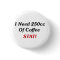 I Need 250cc Of Coffee STAT!
