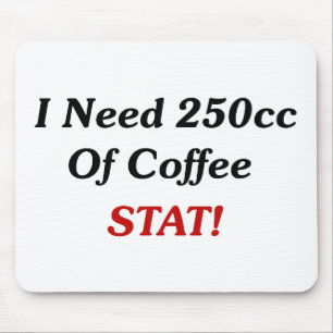 I Need 250cc Of Coffee STAT! Mouse Pad