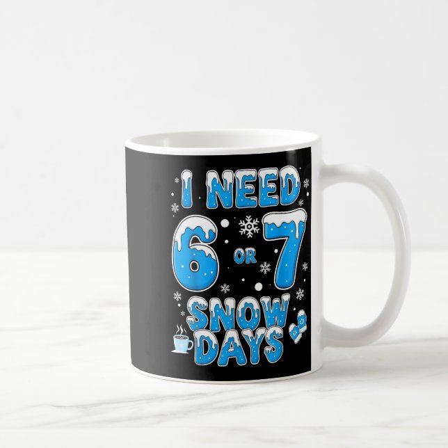 I Need 67 Snow Days Funny Suprter Enthusiast Snowy Coffee Mug (Right)