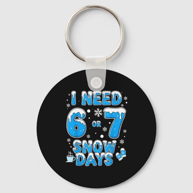 I Need 67 Snow Days Funny Suprter Enthusiast Snowy Key Ring (Front)