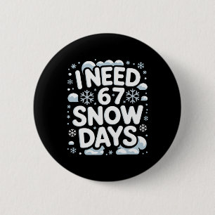I Need 67 Snow Days Funny Winter School Teacher Me 6 Cm Round Badge