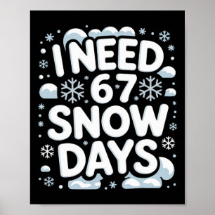 I Need 67 Snow Days Funny Winter School Teacher Me Poster
