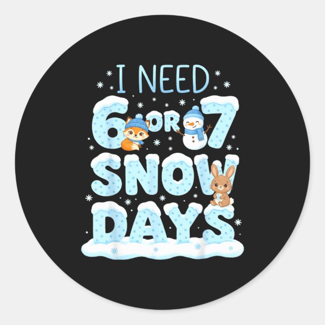 I Need 6 7 Snow Days Cute Teacher And School Winte Classic Round Sticker (Front)