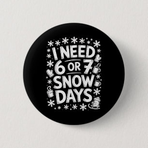 I Need 6 7 Snow Days Funny 67 Teacher Winter Humor Cm Round Badge