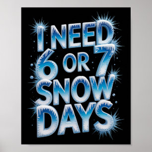 I Need 6 7 Snow Days Funny 67 Teacher Winter Humor Poster