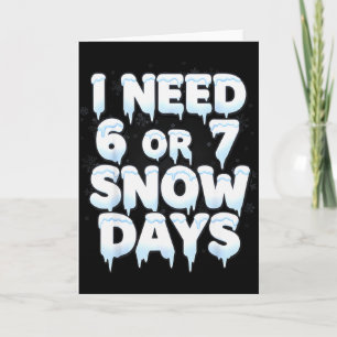 I Need 6 7 Snow Days Funny 67 Teacher Winter Schoo Card