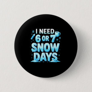 I Need 6 7 Snow Days Funny 67 Teacher Winter Schoo Cm Round Badge