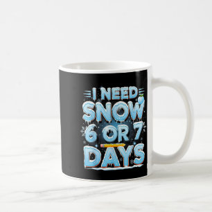I Need 6 7 Snow Days Funny 67 Teacher Winter Schoo Coffee Mug