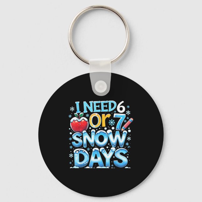 I Need 6 7 Snow Days Funny 67 Teacher Winter Schoo Key Ring (Front)