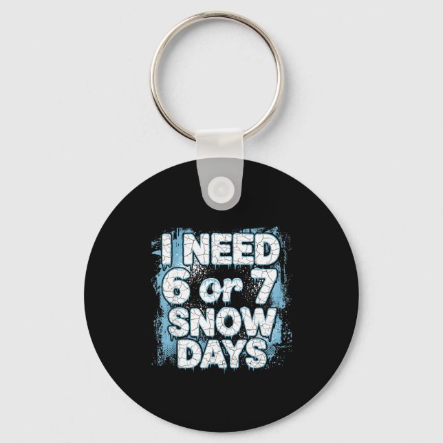 I Need 6 7 Snow Days Funny 67 Teacher Winter Schoo Key Ring (Front)