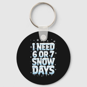 I Need 6 7 Snow Days Funny 67 Teacher Winter Schoo Key Ring