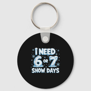 I Need 6 7 Snow Days Funny 67 Teacher Winter Schoo Key Ring