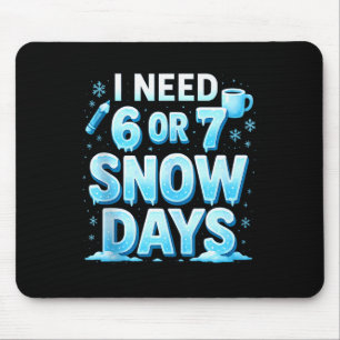 I Need 6 7 Snow Days Funny 67 Teacher Winter Schoo Mouse Pad