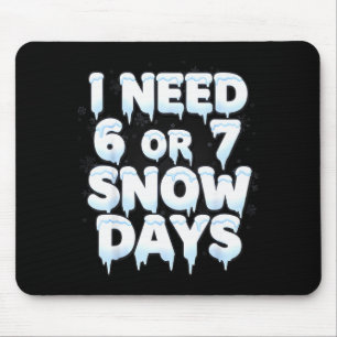 I Need 6 7 Snow Days Funny 67 Teacher Winter Schoo Mouse Pad