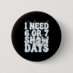 I Need 6 7 Snow Days Funny Snowman 67 Teacher Wint Cm Round Badge