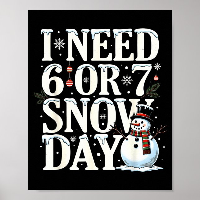 I Need 6 7 Snow Days Funny Snowman 67 Teacher Wint Poster (Front)