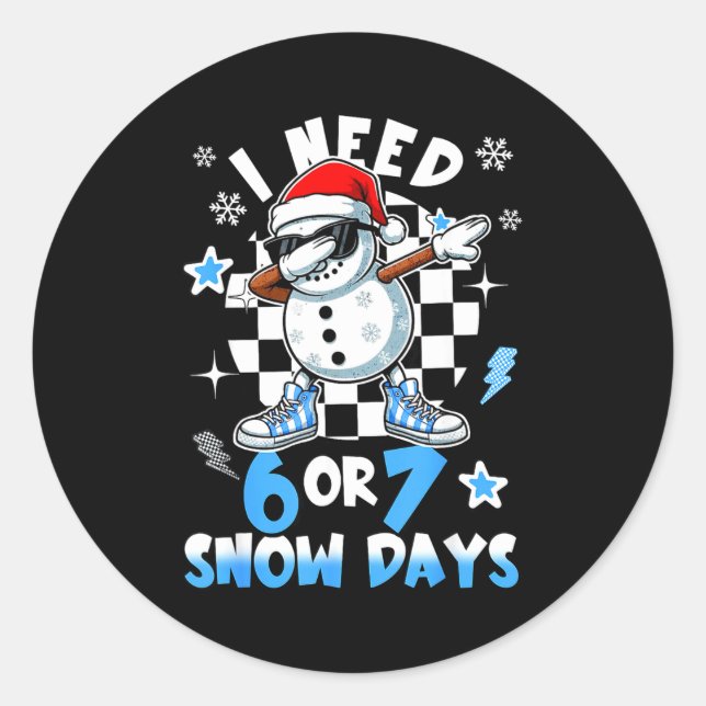 I Need 6 7 Snow Days Funny Snowman Dabbing Snowy D Classic Round Sticker (Front)