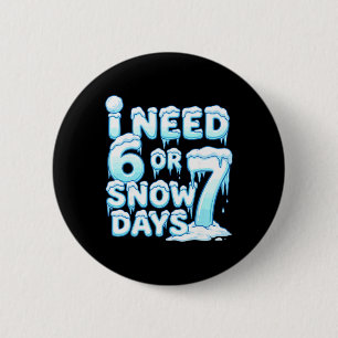 I Need 6 7 Snow Days Funny Snowy Day 67 Teacher St Cm Round Badge
