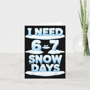 I Need 6 7 Snow Days Funny Snowy Day Teacher Schoo Card