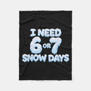 I Need 6 7 Snow Days Funny Snowy Days Teacher And Fleece Blanket