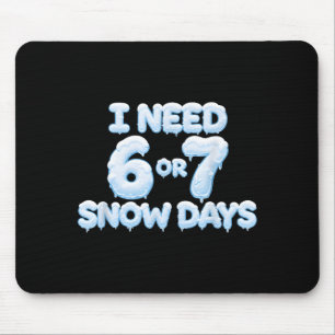 I Need 6 7 Snow Days Funny Snowy Days Teacher And  Mouse Pad