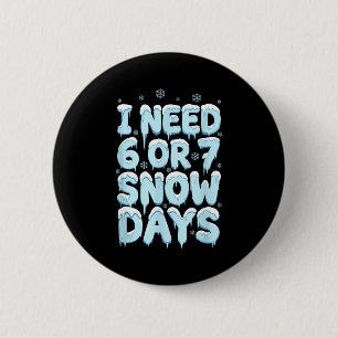 I Need 6 7 Snow Days Funny Teacher Winter Humor Cm Round Badge