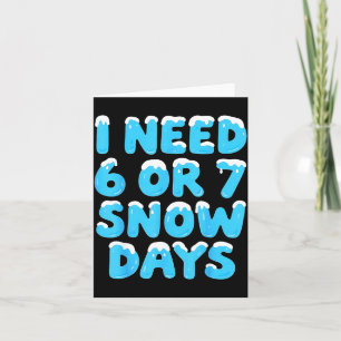 I Need 6 7 Snow Days Funny Teacher Winter Meme Card