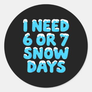 I Need 6 7 Snow Days Funny Teacher Winter Meme Classic Round Sticker