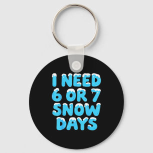 I Need 6 7 Snow Days Funny Teacher Winter Meme  Key Ring