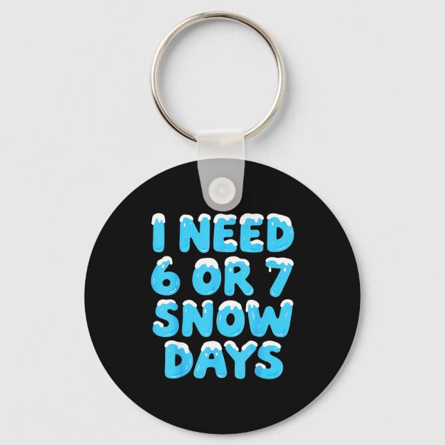 I Need 6 7 Snow Days Funny Teacher Winter Meme  Key Ring (Front)
