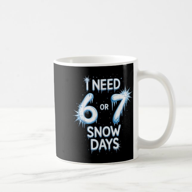 I Need 6 7 Snow Days Snowy Day Teacher And School  Coffee Mug (Right)